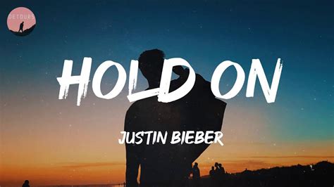 hold on lyrics|Hold On Lyrics by Justin Bieber .